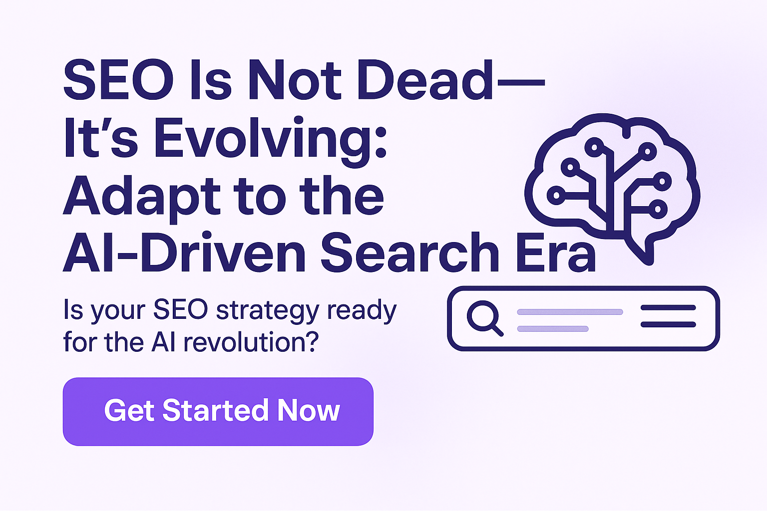 Promotional graphic stating 'SEO Is Not Dead—It's Evolving: Adapt to the AI-Driven Search Era' with a question 'Is your SEO strategy ready for the AI revolution?' and a purple 'Get Started Now' button, symbolizing AI-focused SEO adaptation.