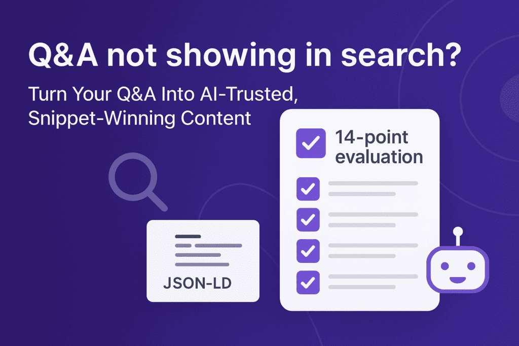 Graphic promoting optimization of Q&A content for search visibility, featuring text 'Q&A not showing in search? Turn Your Q&A Into AI-Trusted, Snippet-Winning Content,' with icons of a checklist labeled '14-point evaluation,' JSON-LD code block, and a smiling chatbot on a purple background.