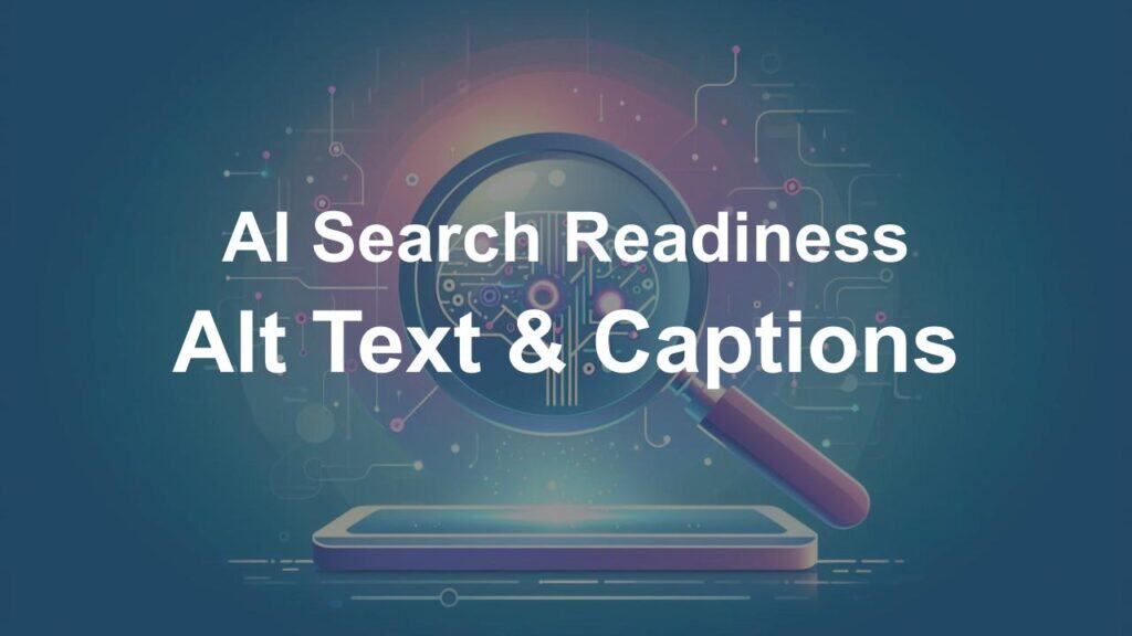 Illustration of a magnifying glass over a smartphone screen revealing a digital brain pattern, with overlaid text 'AI Search Readiness Alt Text & Captions' emphasizing the importance of descriptive alt text and captions for AI and search accessibility.