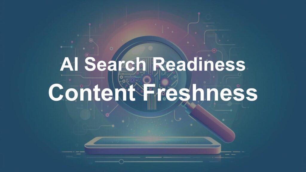 Illustration featuring a magnifying glass over a smartphone screen highlighting a digital brain circuit, with the text 'AI Search Readiness Content Freshness' emphasizing the importance of keeping content up to date for AI-driven search.