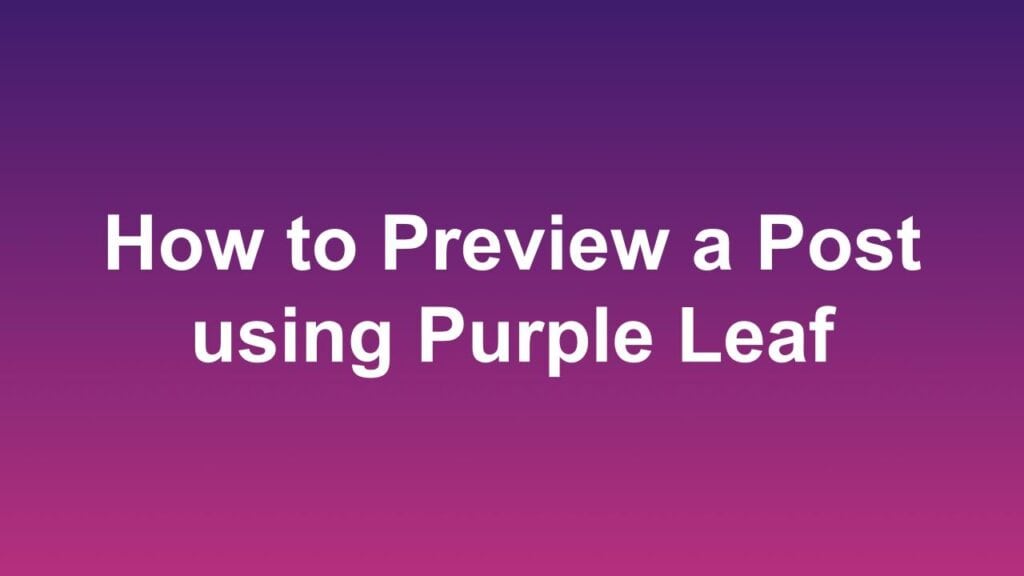 How to Preview a Post using Purple Leaf