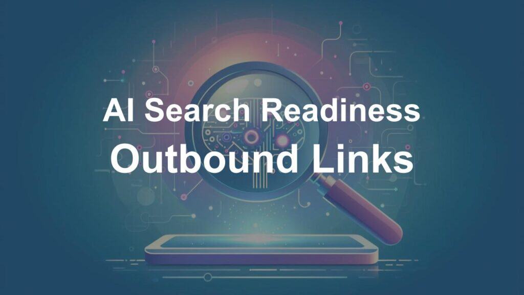 Illustration of a magnifying glass over a smartphone displaying a digital brain, with text 'AI Search Readiness Outbound Links' emphasizing the importance of outbound links for AI search optimization.